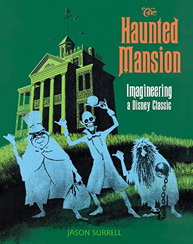 The Haunted Mansion: Imagineering a Disney Classic (From the Magic Kingdom)